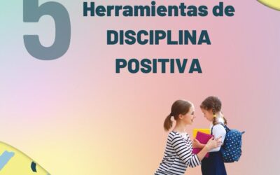 5 HERRAMIENTAS DE DISCIPLINA POSITIVA