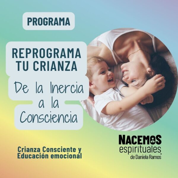 REPROGRAMA TU CRIANZA: De la Inercia a la Consciencia